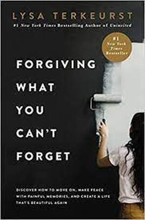Forgiving What You Can't Forget - Lysa Terkeurst