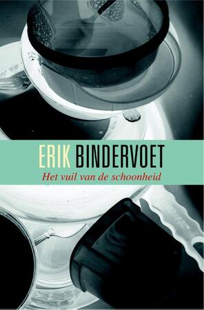 Het vuil van de schoonheid - Erik Bindervoet Het vuil van de schoonheid - Erik Bindervoet
