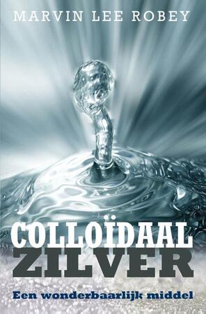 Colloïdaal zilver - Marvin Lee Robey Colloïdaal zilver - Marvin Lee Robey
