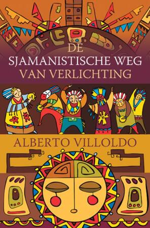 De sjamanistische weg van verlichting - Alberto Villoldo De sjamanistische weg van verlichting - Alberto Villoldo
