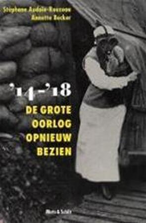 '14-'18 De grote oorlog opnieuw bezien - Stéphanie becker Audoin-rouzeau, Annette Becker '14-'18 De grote oorlog opnieuw bezien - Stéphanie becker Audoin-rouzeau, Annette Becker