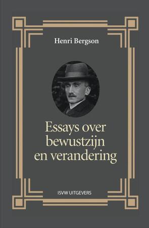 Essays over bewustzijn en verandering - Henri Bergson Essays over bewustzijn en verandering - Henri Bergson