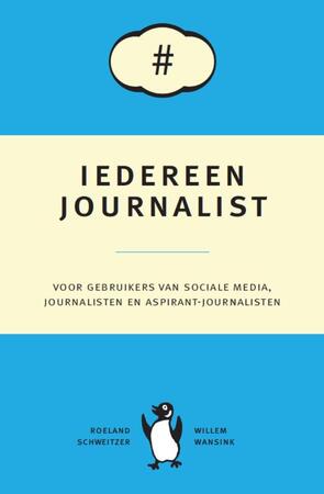 Iedereen journalist - Roeland Schweitzer, Willem Wansink