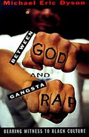 Between God and Gangsta Rap - Michael Eric Dyson