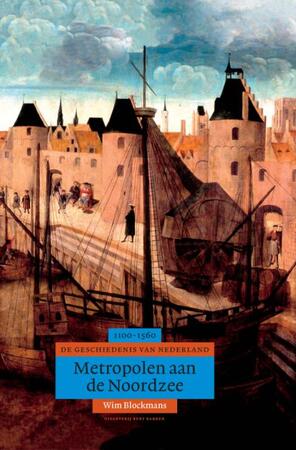 Metropolen aan de Noordzee: geschiedenis van Nederland, 1100-1560 - Wim Blockmans Metropolen aan de Noordzee: geschiedenis van Nederland, 1100-1560 - Wim Blockmans