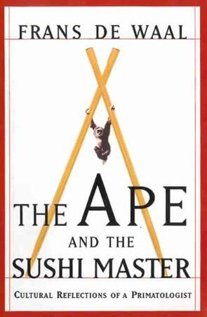 The Ape and the Sushi Master - Frans de Waal The Ape and the Sushi Master - Frans de Waal