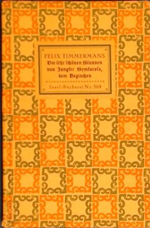 Die Sehr schönen Stunden von Jungfer Symforosa, dem Beginchen - Felix Timmermans Die Sehr schönen Stunden von Jungfer Symforosa, dem Beginchen - Felix Timmermans