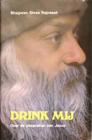 Drink mij - Bhagwan Shree Rajneesh Drink mij - Bhagwan Shree Rajneesh