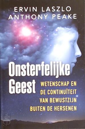 Onsterfelijke geest - Ervin Lazlo, Anthony Peake