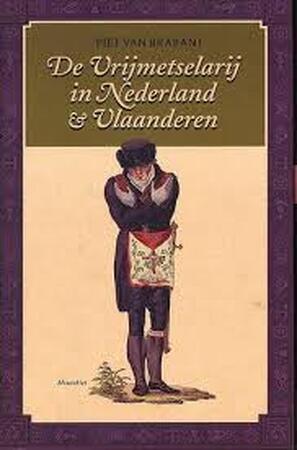 De vrijmetselarij in Nederland en Vlaanderen - P. van Brabant De vrijmetselarij in Nederland en Vlaanderen - P. van Brabant