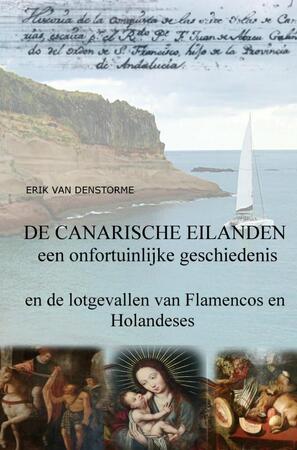 De canarische eilanden : een onfortuinlijke geschiedenis - Erik Van denStorme De canarische eilanden : een onfortuinlijke geschiedenis - Erik Van denStorme