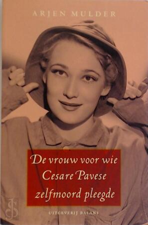 De vrouw voor wie Cesare Pavese zelfmoord pleegde - A. Mulder De vrouw voor wie Cesare Pavese zelfmoord pleegde - A. Mulder