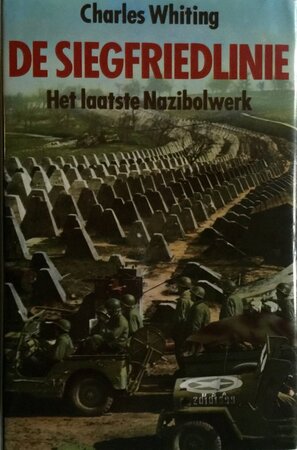 De Siegfriedlinie: het laatste Nazibolwerk - Charles Whiting, D. J. Arriëns De Siegfriedlinie: het laatste Nazibolwerk - Charles Whiting, D. J. Arriëns