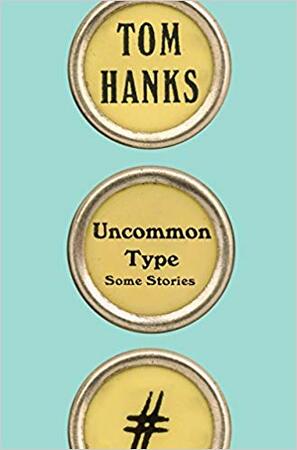 Uncommon Type - Tom Hanks