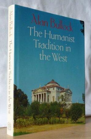 The humanist tradition in the West - Alan Bullock The humanist tradition in the West - Alan Bullock