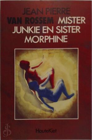 Mister Junkie en Sister Morphine - Jean-pierre Van Rossem Mister Junkie en Sister Morphine - Jean-pierre Van Rossem