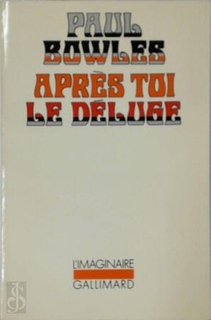 Après toi le déluge - Paul Bowles Après toi le déluge - Paul Bowles