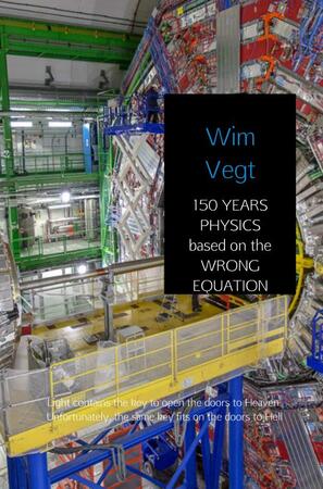 150 YEARS PHYSICS based on the WRONG EQUATION - Wim Vegt 150 YEARS PHYSICS based on the WRONG EQUATION - Wim Vegt