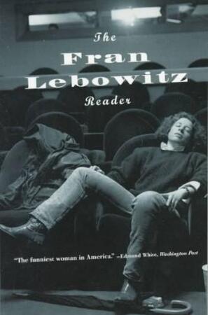 The Fran Lebowitz Reader - Fran Lebowitz The Fran Lebowitz Reader - Fran Lebowitz