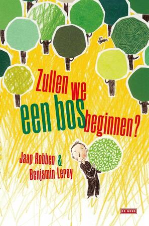 Zullen we een bos beginnen? - Jaap Robben, Benjamin Leroy Zullen we een bos beginnen? - Jaap Robben, Benjamin Leroy