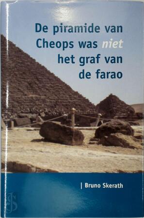 De piramide van Cheops was niet het graf van de farao - B. Skerath De piramide van Cheops was niet het graf van de farao - B. Skerath