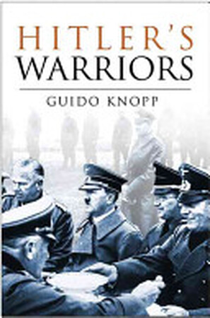 Hitler's Warriors - Guido Knopp Hitler's Warriors - Guido Knopp