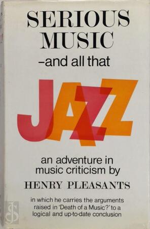 Serious Music--and All That Jazz! - Henry Pleasants Serious Music--and All That Jazz! - Henry Pleasants