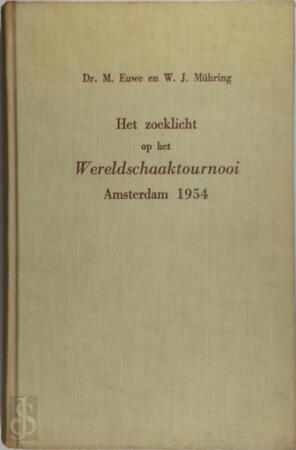 Het zoeklicht op het wereldschaaktoernooi Amsterdam 1954 - Dr. M. Euwe, W.J. Mühring Het zoeklicht op het wereldschaaktoernooi Amsterdam 1954 - Dr. M. Euwe, W.J. Mühring