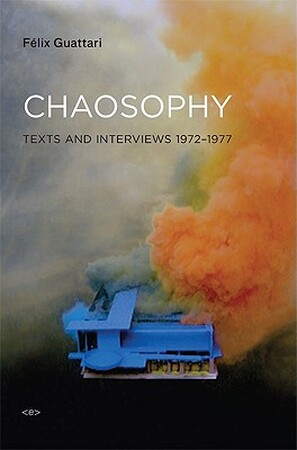 Chaosophy - Felix Guattari Chaosophy - Felix Guattari