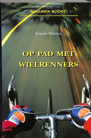 Op pad met wielrenners - Gerard Daniels Op pad met wielrenners - Gerard Daniels
