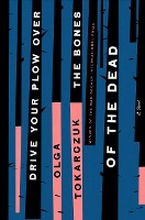 Drive Your Plow Over the Bones of the Dead - olga tokarczuk Drive Your Plow Over the Bones of the Dead - olga tokarczuk