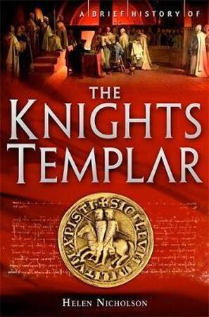 Brief History of the Knights Templar - Helen Nicholson Brief History of the Knights Templar - Helen Nicholson