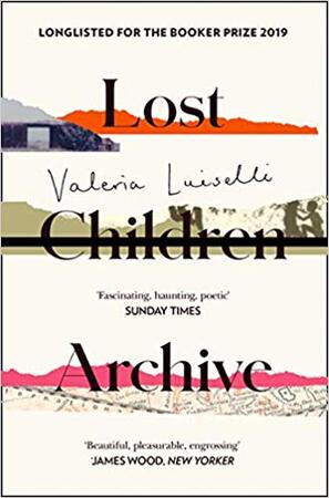 Lost Children Archive - Valeria Luiselli Lost Children Archive - Valeria Luiselli