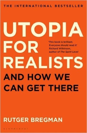 Utopia for Realists - Rutger Bregman Utopia for Realists - Rutger Bregman