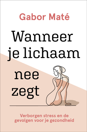 Wanneer je lichaam nee zegt - Gabor Maté Wanneer je lichaam nee zegt - Gabor Maté
