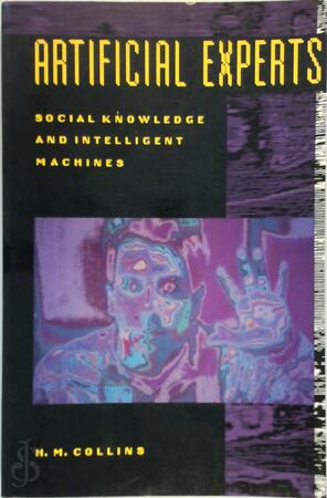 Artificial Experts - Social Knowledge and Intelligent Machines - Harry Collins Artificial Experts - Social Knowledge and Intelligent Machines - Harry Collins