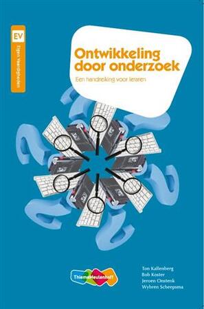 Ontwikkeling door onderzoek - een handreiking voor leraren - Ton Kallenberg, Bob Koster, Jeroen Onstenk, Wybren Scheepsma Ontwikkeling door onderzoek - een handreiking voor leraren - Ton Kallenberg, Bob Koster, Jeroen Onstenk, Wybren Scheepsma