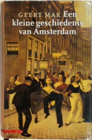 Een kleine geschiedenis van Amsterdam - Geert Mak