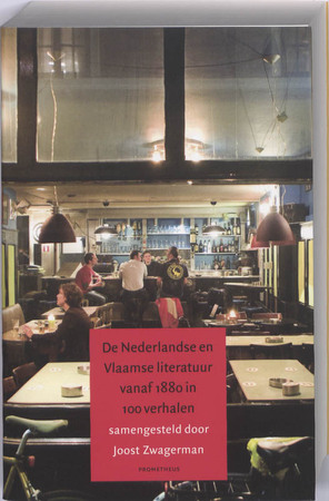 Nederlandse en Vlaamse literatuur vanaf 1880 in 100 verhalen - Joost Zwagerman Nederlandse en Vlaamse literatuur vanaf 1880 in 100 verhalen - Joost Zwagerman