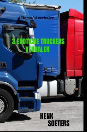 3 Erotiche Truckers Verhalen - Henk Soeters 3 Erotiche Truckers Verhalen - Henk Soeters
