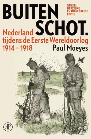 Buiten schot: Nederland tijdens de Eerste Wereldoorlog 1914 - 1918 - Paul Moeyes