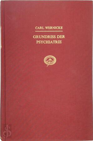Grundriss der Psychiatrie - Carl Wernicke