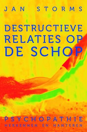 Destructieve relaties op de schop - Jan Storms Destructieve relaties op de schop - Jan Storms