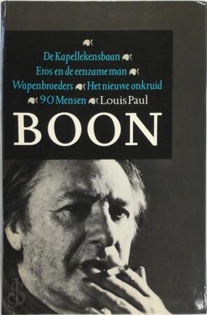 De Kapellekensbaan ; Eros en de eenzame man ; Wapenbroeders ; Het nieuwe onkruid ; 90 mensen - Louis Paul Boon De Kapellekensbaan ; Eros en de eenzame man ; Wapenbroeders ; Het nieuwe onkruid ; 90 mensen - Louis Paul Boon