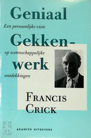 Geniaal gekkenwerk - Francis Crick, Fieke Lakmaker Geniaal gekkenwerk - Francis Crick, Fieke Lakmaker