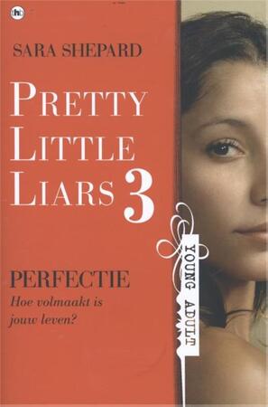 Pretty Little Liars 3: Perfectie - Sara Shepard Pretty Little Liars 3: Perfectie - Sara Shepard