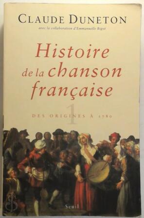 Histoire de la chanson française: Des origines à 1780 - Claude Duneton, Emmanuelle Bigot