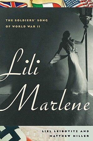 Lili Marlene - Liel Leibovitz, Matthew Miller Lili Marlene - Liel Leibovitz, Matthew Miller