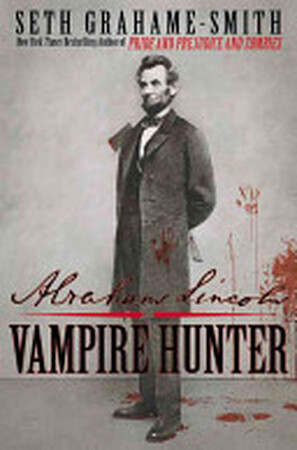 Abraham Lincoln: Vampire Hunter - Seth Grahame-Smith Abraham Lincoln: Vampire Hunter - Seth Grahame-Smith