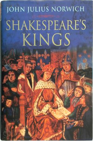 Shakespeare's Kings - John Julius Norwich